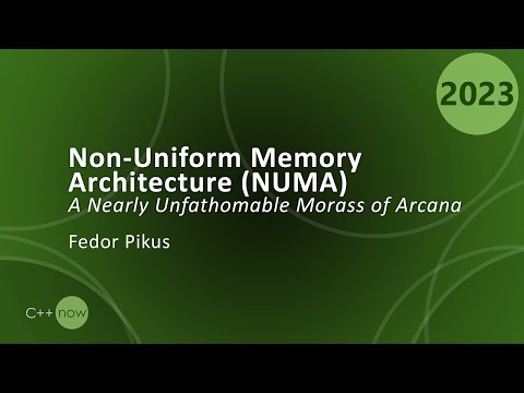 Non-Uniform Memory Architecture (NUMA): A Nearly Unfathomable Morass of Arcana - Fedor Pikus  CppNow
