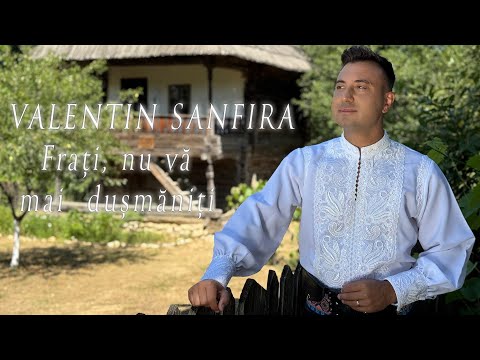 Valentin Sanfira - Frati, nu va mai dusmaniti