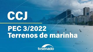 CCJ debate PEC que transfere os terrenos de marinha aos ocupantes – 27/5/24