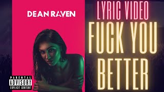 Dean Raven - Fuck You Better (Lyric Video) [Explicit]