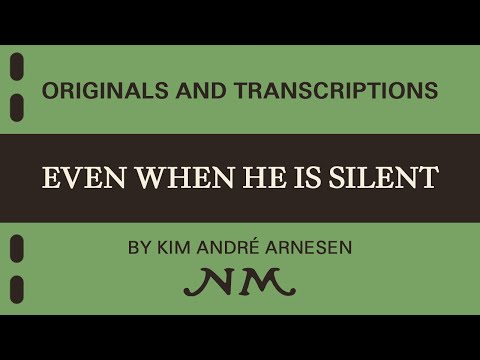 Even When He is Silent - Kim Andre Arnesen. Instr: Chr. Aftreth Eriksen. Available for Concert Band