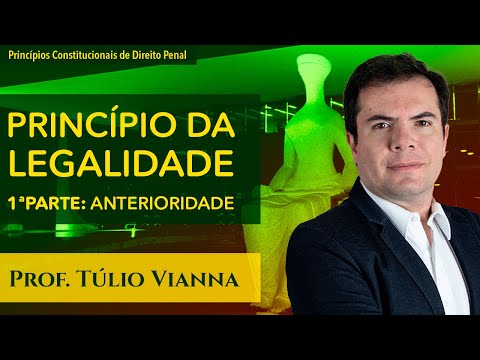 Princípio da Legalidade e da Anterioridade Penal - Curso de Direito Penal - Prof. Túlio Vianna