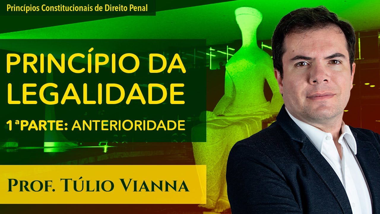 Princípio da Legalidade e da Anterioridade Penal - Curso de Direito Penal - Prof. Túlio Vianna