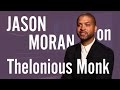 Jason Moran On Thelonious Monk