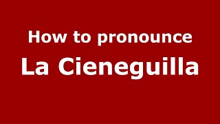 How to pronounce La Cieneguilla
