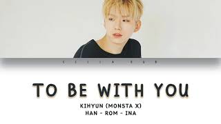 MONSTA X KIHYUN - "TO BE WITH YOU" LYRICS COLOR CODED [HAN/ROM/INA]