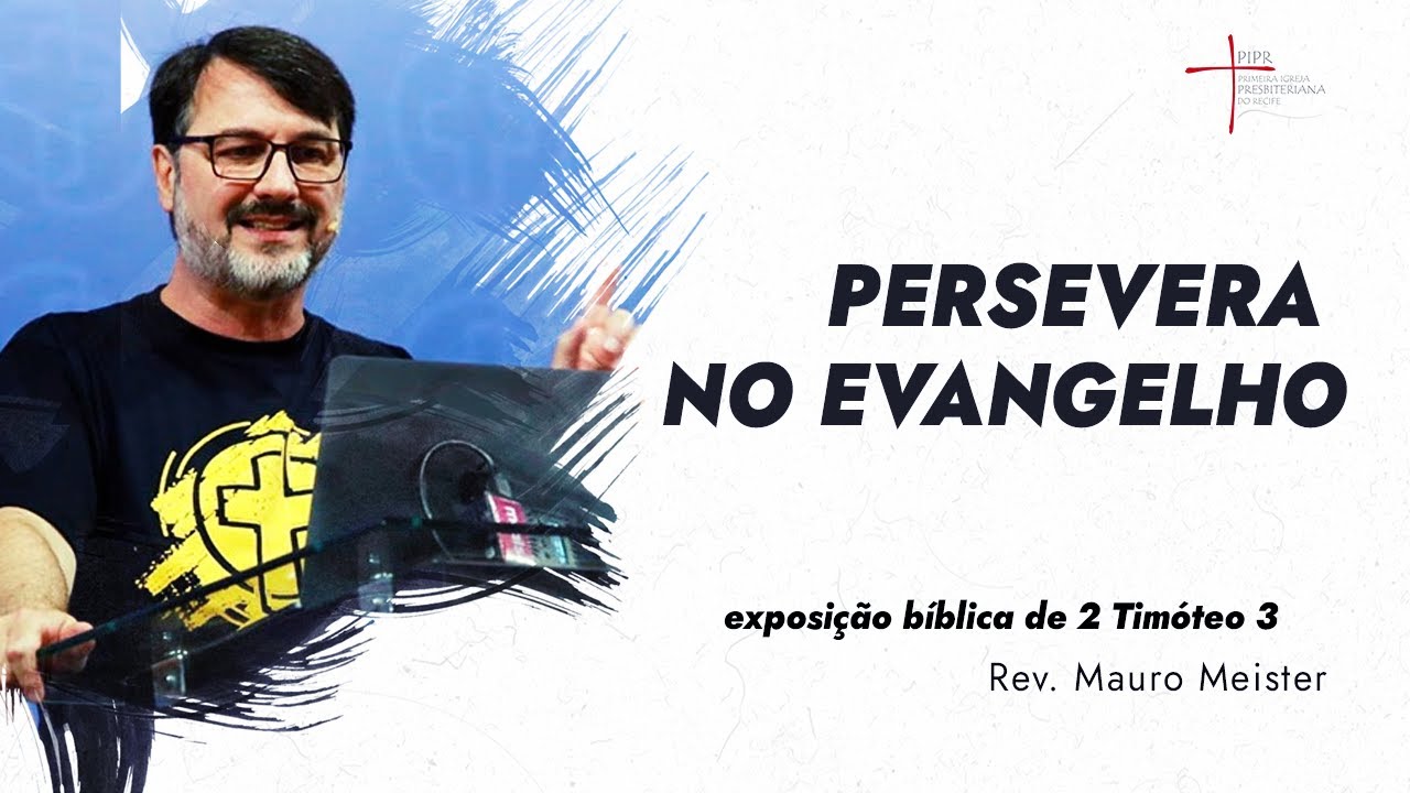 Persevera no Evangelho - Rev. Mauro Meister (2 Timóteo 3)