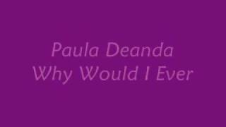Paula Deanda - Why Would I Ever