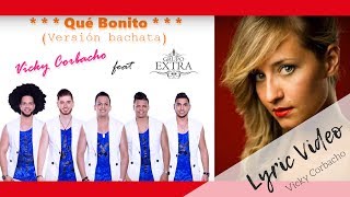 Vicky Corbacho ✖️ Grupo Extra 🔸 QUÉ BONITO | BACHATA HIT 2021 - Lyric Video