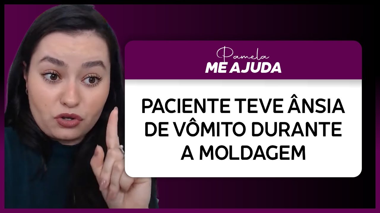 E quando o paciente tem ânsia de vômito durante a moldagem?