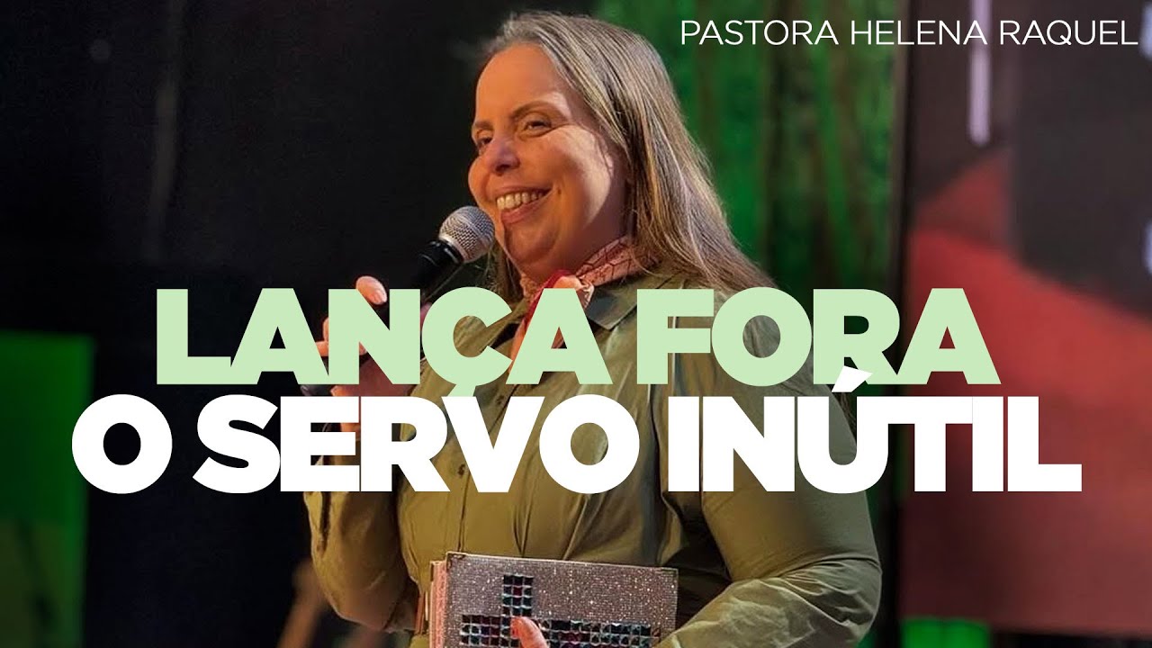 Pastora Helena Raquel | Lança Fora O Servo Inútil - Mensagem