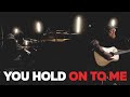 You Hold On To Me Jesus - Studio Sessions - worship music