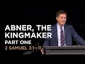 Abner, the Kingmaker — Part One