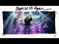 Baptize Us Again