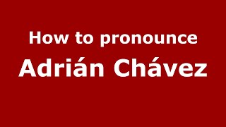 How to pronounce Adrián Chávez