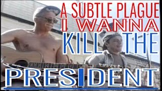 A Subtle Plague - I Wanna Kill The President (acoustic July 4th 1992)
