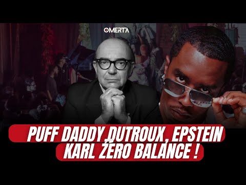 DUTROUX, EPSTEIN, PUFF DADDY : KARL ZÉRO BALANCE !