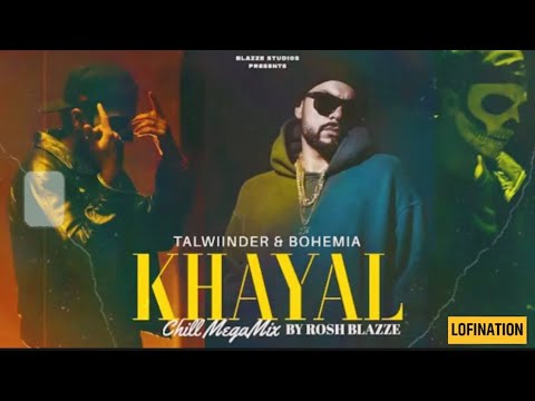 Talwinder & Bohemia - KHAYAL (Chill MegaMix By @BlazzeMusic ) | Mai Tera Hoya | Punjabi Mashup