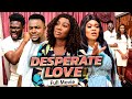 DESPERATE LOVE (Full Movie) Sonia Uche & Ruby Orjiakor 2021 Trending Nigerian Nollywood Movie