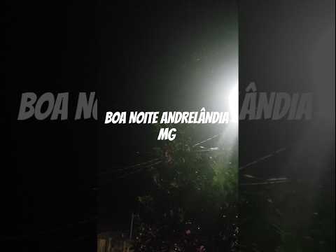 BOA NOITE ANDRELÂNDIA MG HOJE TERÇA-FEIRA #andrelandiamg #minasgerais
