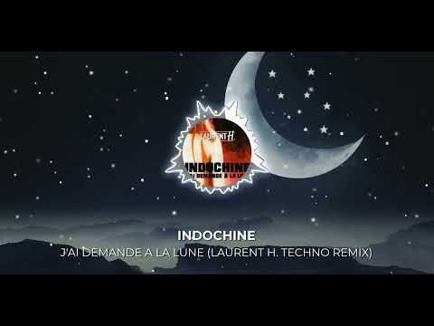 INDOCHINE - J'AI DEMANDE A LA LUNE (LAURENT H. TECHNO REMIX)