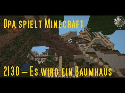 Opa spielt Minecraft 2130 – Es wird ein Baumhaus