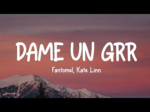 Fantomel, Kate Linn - Dame Un Grr (Lyrics)