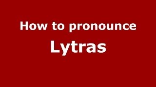 How to pronounce Lytras