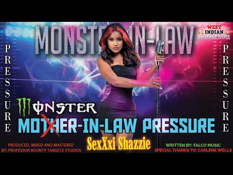 SexXxi Shazzie - Monster In Law Pressure (2023 Chutney Soca)