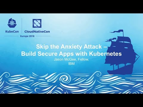 Keynote: Skip the Anxiety Attack - Build Secure Apps with Kubernetes, Jason McGee