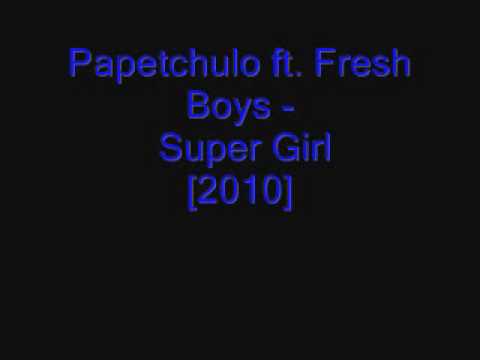 Papetchulo ft. Fresh Boys - Super Girl [2010]
