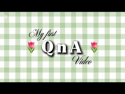 My first Q n A video ! 🌷✨