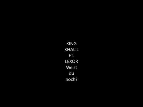 KING KHALIL WEIST DU NOCH FT. LEXOR