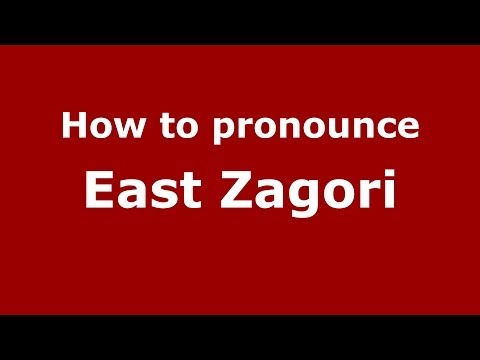How to Pronounce East Zagori - PronounceNames.com