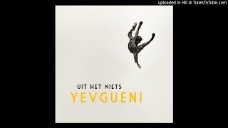 Yevgueni - Uit Het Niets video