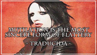 Marilyn Manson - Mutilation Is the Most Sincere Form of Flattery //TRADUCIDA//