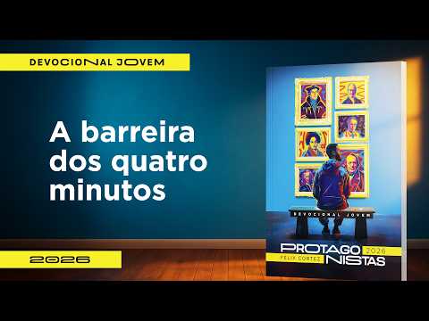 Devocional Jovem: 1de Março - A barreira dos quatro minutos | Protagonistas