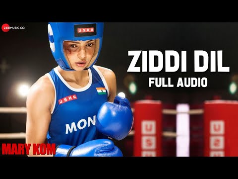 ZIDDI DIL Full Audio | MARY KOM | Feat Priyanka Chopra | HD