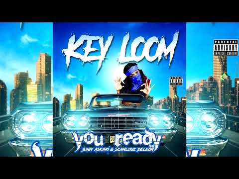 Key Loom x Baby Askari x Scanlouz Deleon - You Ready