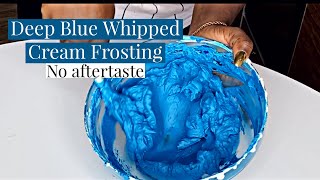 HOW TO MAKE DEEP BLUE WHIPPED CREAM FROSTING