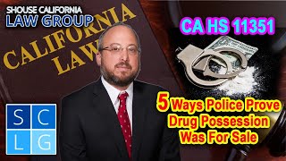 CA HS 11351: 5 Ways Police Prove Drug Possession Was For Sale