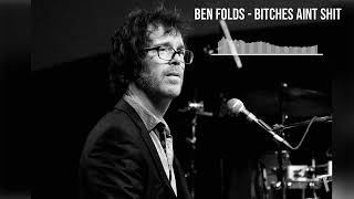 Ben Folds - Bitches Ain&#39;t Shit