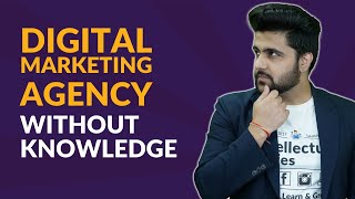 Can You start Digital Marketing Agency Without Learning DM?