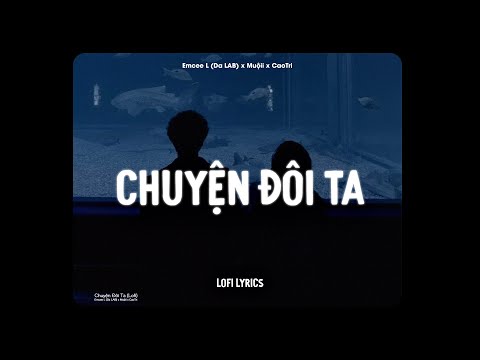 Chuyện Đôi Ta (Lofi Ver.) - Emcee L (Da LAB), Muộii x CaoTri