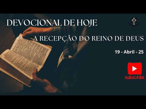 Devocional de Hoje - 19 - 04 - 25 - A recepção do reino de Deus