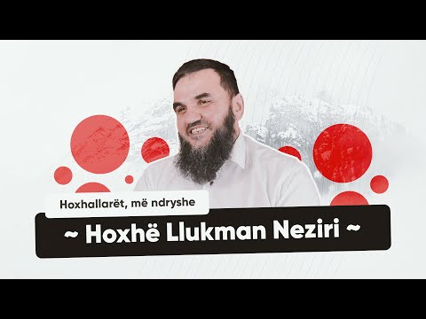 Hoxhë Llukman Neziri | Hoxhallarët, më ndryshe
