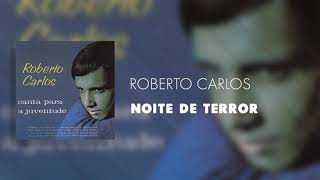 ROBERTO CARLOS --- NOITE DE TERROR 😯