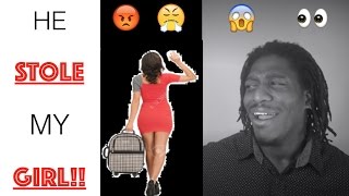 HE STOLE MY WOMAN!!!