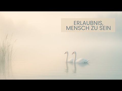 Erlaubnis, Mensch zu sein - eine geführte Meditation für Selbstannahme & Sanftheit