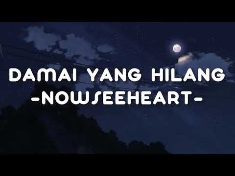 DAMAI YANG HILANG - NOWSEEHEART // LIRIK AESTHETIC